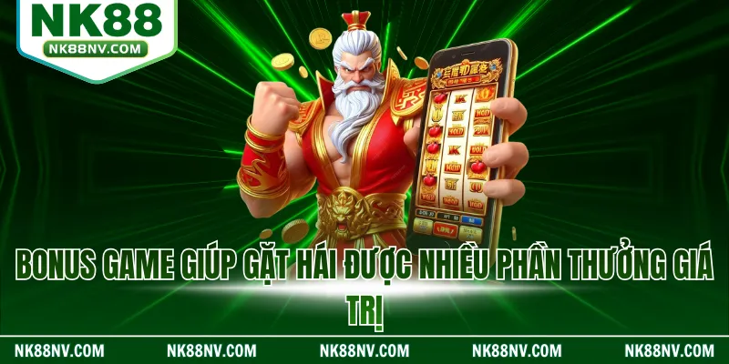 Bonus game giúp gặt hái được nhiều phần thưởng giá trị
