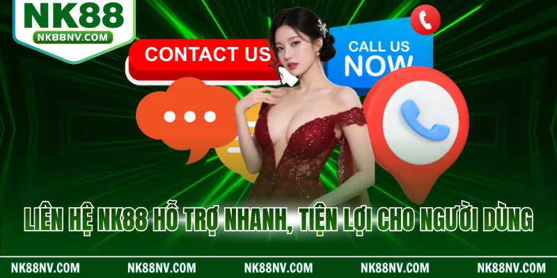 Liên hệ NK88 hỗ trợ nhanh, tiện lợi cho người dùng