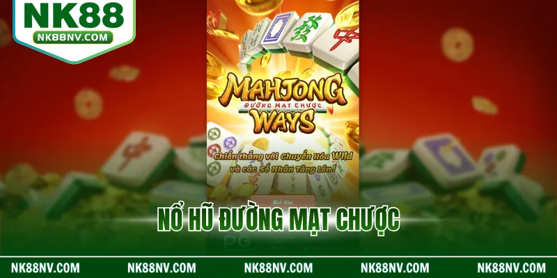 Nổ hũ đường mạt chược – Quay Hũ Tại NK88, Cơ Hội Trúng Lớn