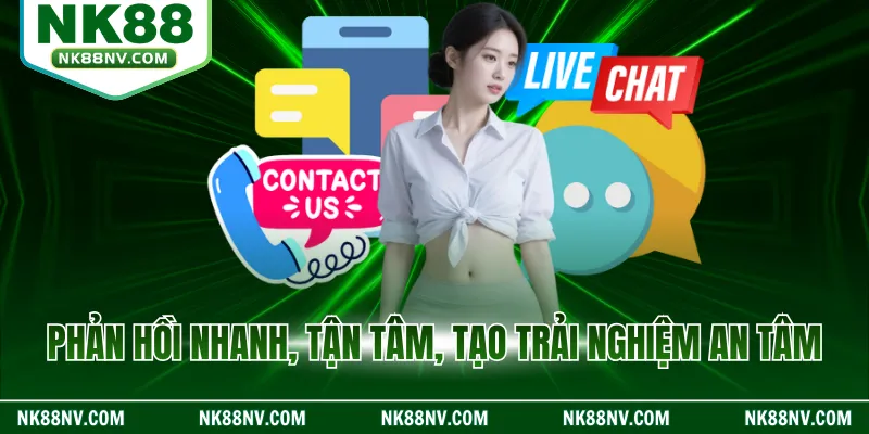 Phản hồi nhanh, tận tâm, tạo trải nghiệm an tâm