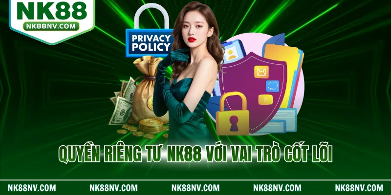 Quyền riêng tư NK88 với vai trò cốt lõi