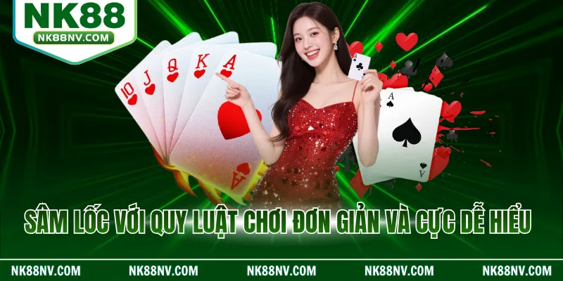 Sâm lốc với quy luật chơi đơn giản và cực dễ hiểu