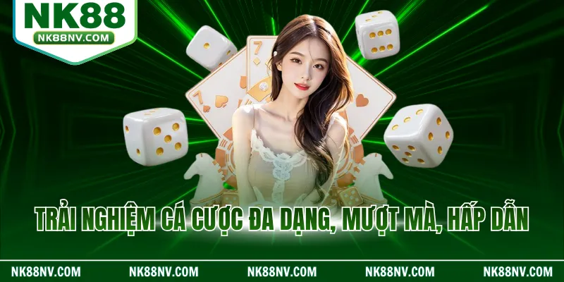 Trải nghiệm cá cược đa dạng, mượt mà, hấp dẫn